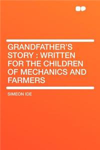 Grandfather's Story: Written for the Children of Mechanics and Farmers