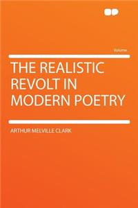 The Realistic Revolt in Modern Poetry