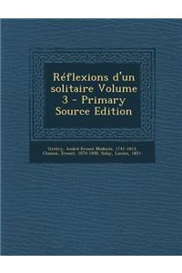 Réflexions d'un solitaire Volume 3 - Primary Source Edition