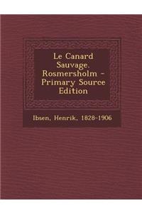 Le Canard Sauvage. Rosmersholm - Primary Source Edition