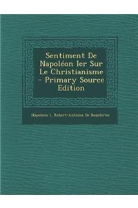 Sentiment de Napoleon Ier Sur Le Christianisme - Primary Source Edition