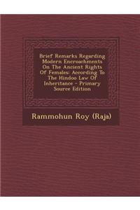 Brief Remarks Regarding Modern Encroachments On The Ancient Rights Of Females
