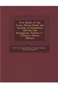 Five Books of the Lives, Heroic Deeds and Sayings of Gargantua and His Son Pantagruel, Volume 3 - Primary Source Edition