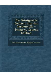 Das Konigreich Serbien Und Das Serbenvolk - Primary Source Edition