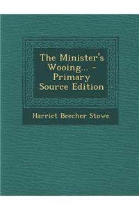 The Minister's Wooing... - Primary Source Edition