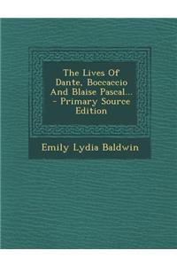 The Lives of Dante, Boccaccio and Blaise Pascal...