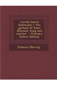 Corolla Sancti Eadmundi = the Garland of Saint Edmund, King and Martyr