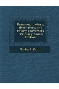 Dynamos, Motors, Alternators, and Rotary Converters - Primary Source Edition