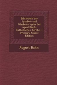 Bibliothek Der Symbole Und Glaubensregeln Der Apostolisch-Katholischen Kirche.