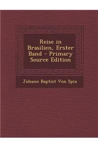 Reise in Brasilien, Erster Band - Primary Source Edition