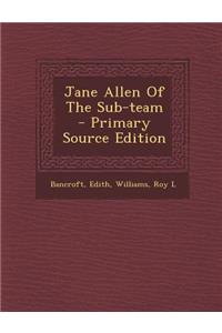 Jane Allen of the Sub-Team - Primary Source Edition