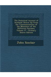 The Statistical Account of Scotland: Drawn Up from the Communications of the Ministers of the Different Parishes, Volume 17 - Primary Source Edition