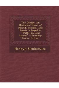 The Deluge: An Historical Novel of Poland, Sweden, and Russia. a Sequel to with Fire and Sword.