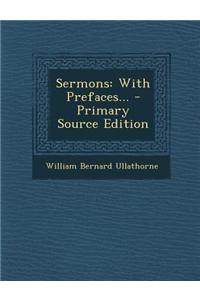 Sermons: With Prefaces... - Primary Source Edition