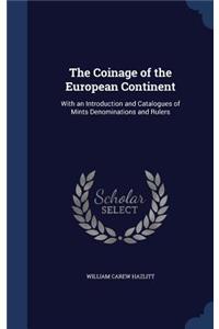 The Coinage of the European Continent: With an Introduction and Catalogues of Mints Denominations and Rulers