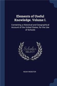 Elements of Useful Knowledge. Volume I.