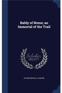 Baldy of Nome; an Immortal of the Trail