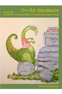 C++ for Dinosaurs: Guide for Readable, Maintainable, Reusable and Faster Code