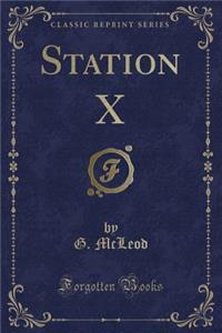 Station X (Classic Reprint)