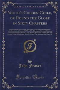 Youth's Golden Cycle, or Round the Globe in Sixty Chapters