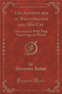 The Adventures of Whittington and His Cat: Ornamented with Neat Engravings on Wood (Classic Reprint)