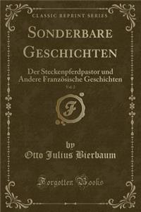 Sonderbare Geschichten, Vol. 2: Der Steckenpferdpastor Und Andere Franzï¿½sische Geschichten (Classic Reprint)
