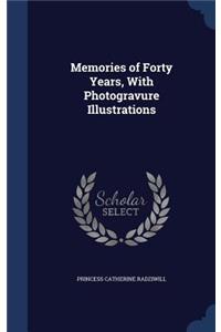 Memories of Forty Years, With Photogravure Illustrations