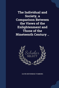 The Individual and Society, a Comparison Between the Views of the Enlightenment and Those of the Nineteenth Century ..