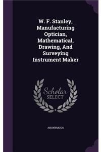 W. F. Stanley, Manufacturing Optician, Mathematical, Drawing, And Surveying Instrument Maker