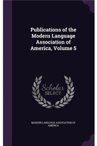 Publications of the Modern Language Association of America, Volume 5