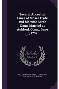Several Ancestral Lines of Moses Hyde and his Wife Sarah Dana, Married at Ashford, Conn., June 5, 1757