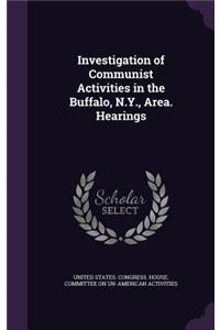 Investigation of Communist Activities in the Buffalo, N.Y., Area. Hearings