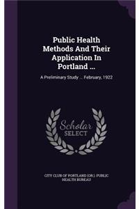 Public Health Methods and Their Application in Portland ...: A Preliminary Study ... February, 1922