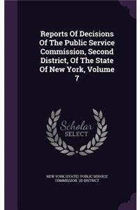 Reports of Decisions of the Public Service Commission, Second District, of the State of New York, Volume 7