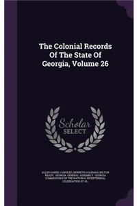 The Colonial Records Of The State Of Georgia, Volume 26