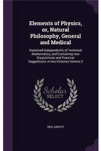 Elements of Physics, or, Natural Philosophy, General and Medical