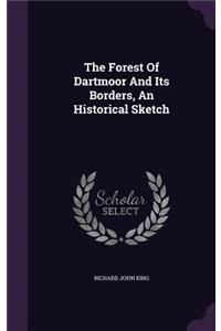 The Forest of Dartmoor and Its Borders, an Historical Sketch