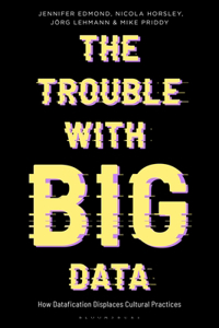 Trouble with Big Data: How Datafication Displaces Cultural Practices