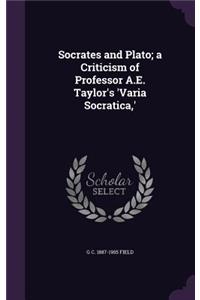 Socrates and Plato; a Criticism of Professor A.E. Taylor's 'Varia Socratica, '