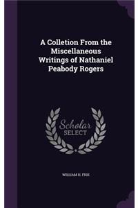 Colletion From the Miscellaneous Writings of Nathaniel Peabody Rogers