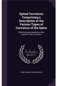 Spinal Curvature; Comprising a Description of the Various Types of Curvature of the Spine