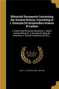 Historical Documents Concerning the Ancient Britons, Consisting of 1. Excerpta Ex Scriptoribus Graecis Et Latinis