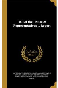 Hall of the House of Representatives ... Report