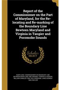 Report of the Commissioner on the Part of Maryland, for the Re-locating and Re-marking of the Boundary Line Bewteen Maryland and Virginia in Tangier and Pocomoke Sounds