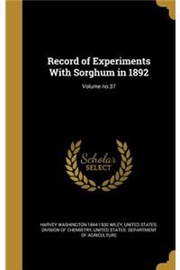 Record of Experiments with Sorghum in 1892; Volume No.37