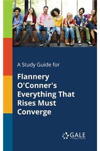 Study Guide for Flannery O'Conner's Everything That Rises Must Converge