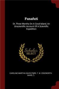 Funafuti: Or, Three Months On A Coral Island, An Unscientific Account Of A Scientific Expedition