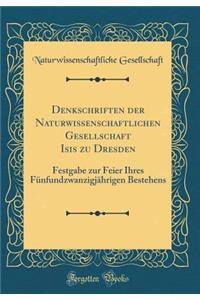 Denkschriften Der Naturwissenschaftlichen Gesellschaft Isis Zu Dresden