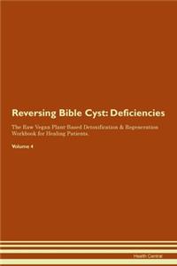 Reversing Bible Cyst: Deficiencies The Raw Vegan Plant-Based Detoxification & Regeneration Workbook for Healing Patients. Volume 4