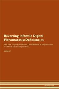 Reversing Infantile Digital Fibromatosis: Deficiencies The Raw Vegan Plant-Based Detoxification & Regeneration Workbook for Healing Patients. Volume 4